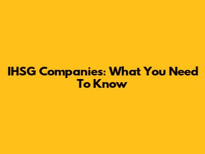  IHSG Companies: What You Need To Know