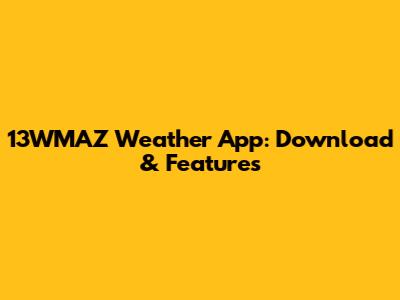 13WMAZ Weather App: Download & Features