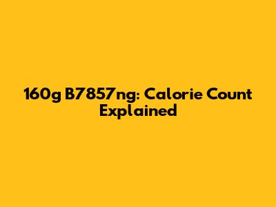 160g B7857ng: Calorie Count Explained