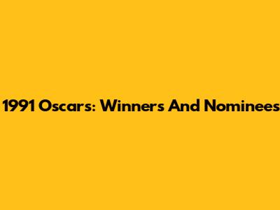 1991 Oscars: Winners And Nominees