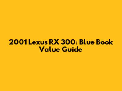 2001 Lexus RX 300: Blue Book Value Guide