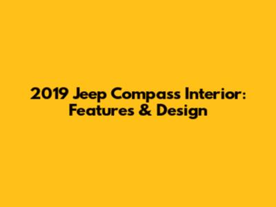 2019 Jeep Compass Interior: Features & Design
