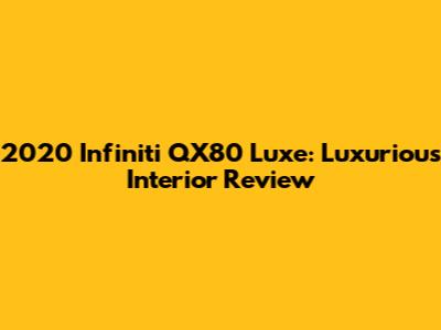 2020 Infiniti QX80 Luxe: Luxurious Interior Review