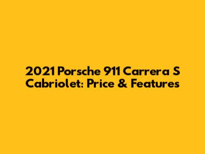 2021 Porsche 911 Carrera S Cabriolet: Price & Features