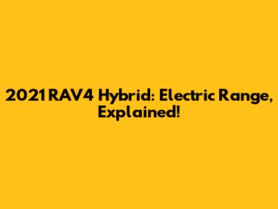 2021 RAV4 Hybrid: Electric Range, Explained!