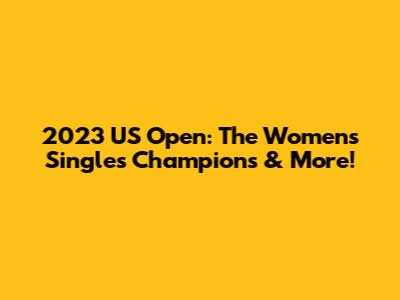 2023 US Open: The Women's Singles Champions & More!
