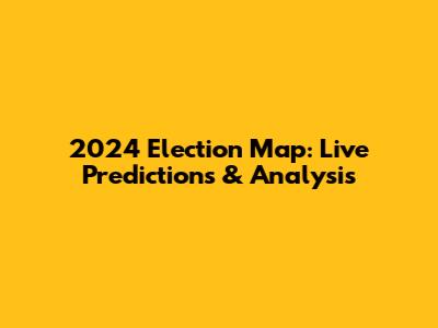 2024 Election Map: Live Predictions & Analysis