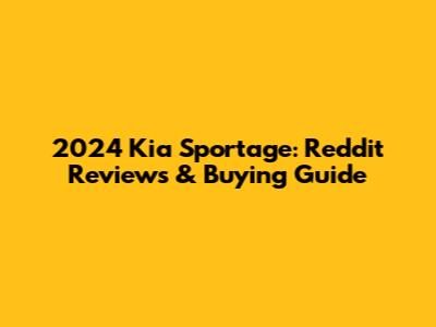 2024 Kia Sportage: Reddit Reviews & Buying Guide