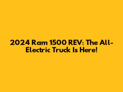 2024 Ram 1500 REV: The All-Electric Truck Is Here!