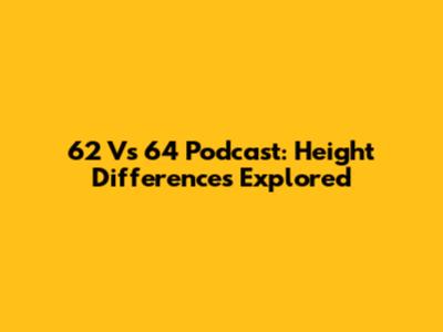 6'2 Vs 6'4 Podcast: Height Differences Explored