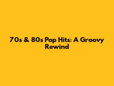 70s & 80s Pop Hits: A Groovy Rewind