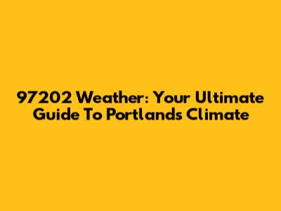 97202 Weather: Your Ultimate Guide To Portland's Climate