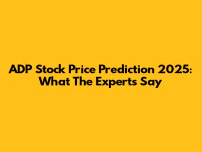 ADP Stock Price Prediction 2025: What The Experts Say