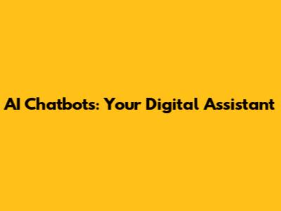 AI Chatbots: Your Digital Assistant