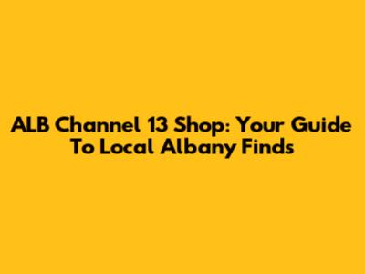 ALB Channel 13 Shop: Your Guide To Local Albany Finds