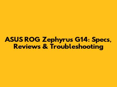 ASUS ROG Zephyrus G14: Specs, Reviews & Troubleshooting