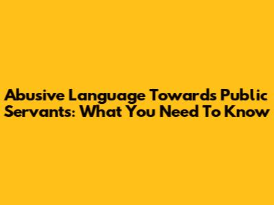 Abusive Language Towards Public Servants: What You Need To Know