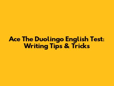 Ace The Duolingo English Test: Writing Tips & Tricks