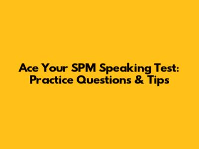 Ace Your SPM Speaking Test: Practice Questions & Tips