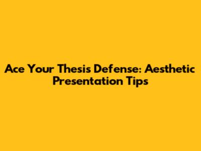 Ace Your Thesis Defense: Aesthetic Presentation Tips