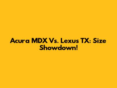 Acura MDX Vs. Lexus TX: Size Showdown!