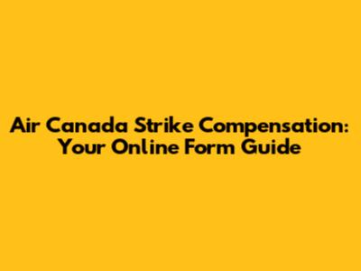 Air Canada Strike Compensation: Your Online Form Guide