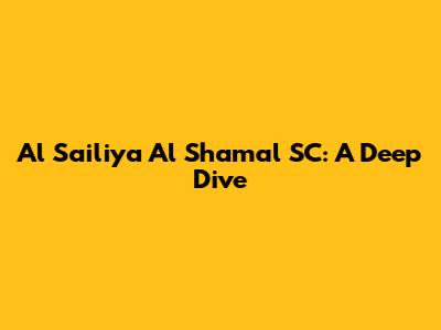 Al Sailiya Al Shamal SC: A Deep Dive