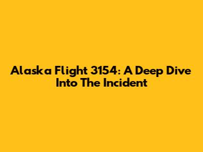 Alaska Flight 3154: A Deep Dive Into The Incident