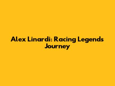 Alex Linardi: Racing Legend's Journey