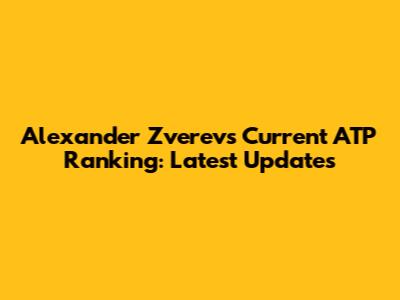 Alexander Zverev's Current ATP Ranking: Latest Updates