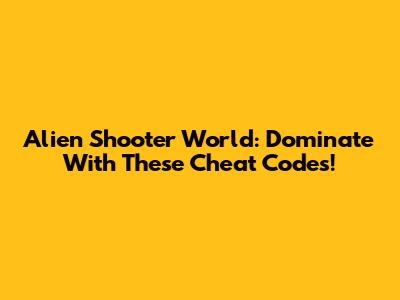 Alien Shooter World: Dominate With These Cheat Codes!
