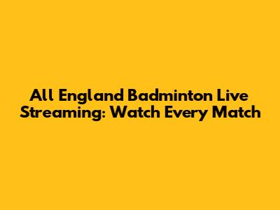 All England Badminton Live Streaming: Watch Every Match