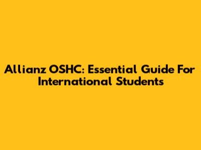 Allianz OSHC: Essential Guide For International Students