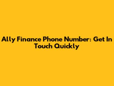 Ally Finance Phone Number: Get In Touch Quickly