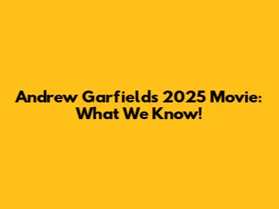 Andrew Garfield's 2025 Movie: What We Know!
