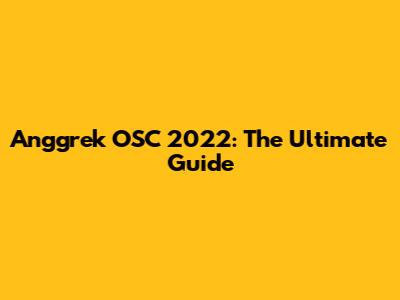 Anggrek OSC 2022: The Ultimate Guide