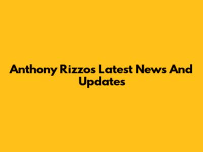 Anthony Rizzo's Latest News And Updates