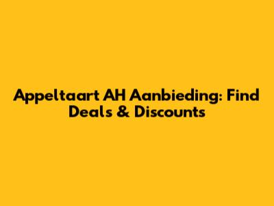 Appeltaart AH Aanbieding: Find Deals & Discounts