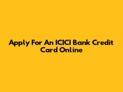 Apply For An ICICI Bank Credit Card Online