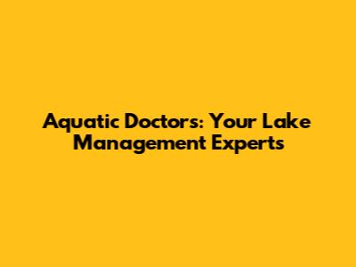 Aquatic Doctors: Your Lake Management Experts