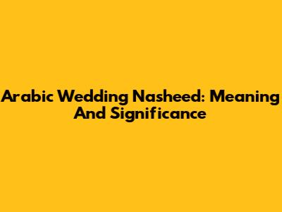 Arabic Wedding Nasheed: Meaning And Significance