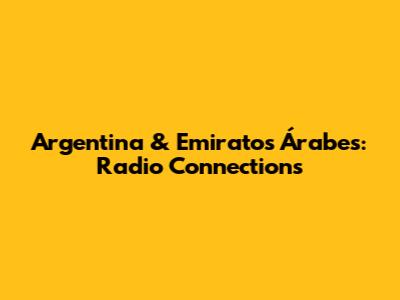 Argentina & Emiratos Árabes: Radio Connections