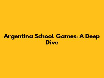 Argentina School Games: A Deep Dive