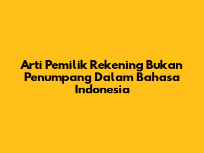 Arti 'Pemilik Rekening Bukan Penumpang' Dalam Bahasa Indonesia
