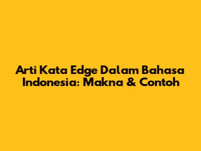 Arti Kata "Edge" Dalam Bahasa Indonesia: Makna & Contoh