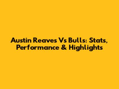 Austin Reaves Vs Bulls: Stats, Performance & Highlights