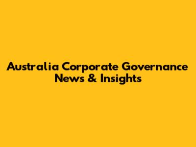 Australia Corporate Governance News & Insights