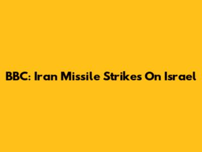 BBC: Iran Missile Strikes On Israel