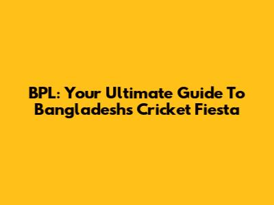 BPL: Your Ultimate Guide To Bangladesh's Cricket Fiesta