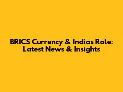 BRICS Currency & India's Role: Latest News & Insights